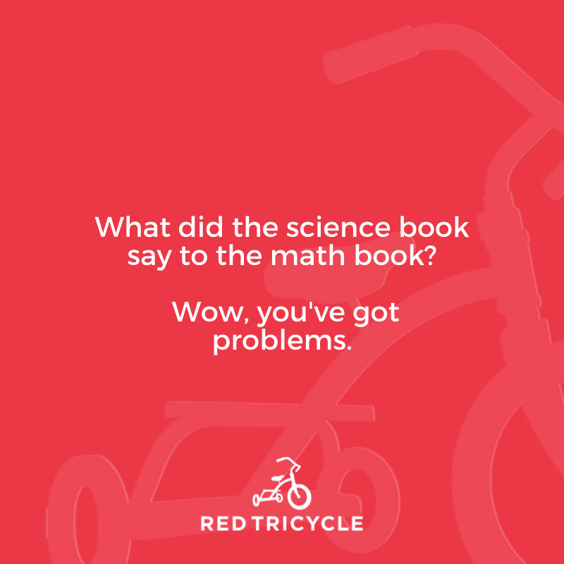 What did the science book say to the math book? Wow you've got problems jokes for kids